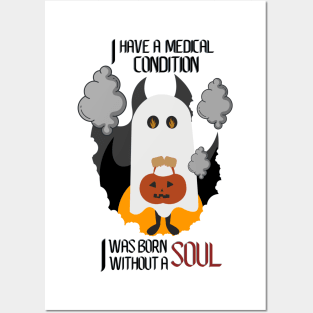 I have a medical condition - I was born without a soul Posters and Art
